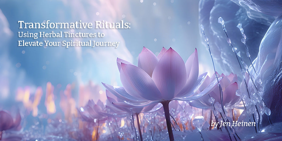 Transformative Rituals: Using Herbal Tinctures to Elevate Your Spiritual Journey